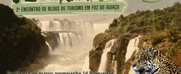 BlogTurFoz - 2º Encontro de Blogs de Turismo em Foz do Iguaçu